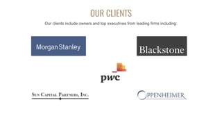 OUR CLIENTS
Our clients include owners and top executives from leading firms including:
 