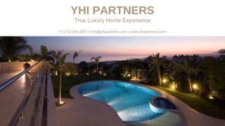 YHI PARTNERS
True Luxury Home Experience
+1-212-244-4001 | info@yhipartners.com | www.yhipartners.com
 