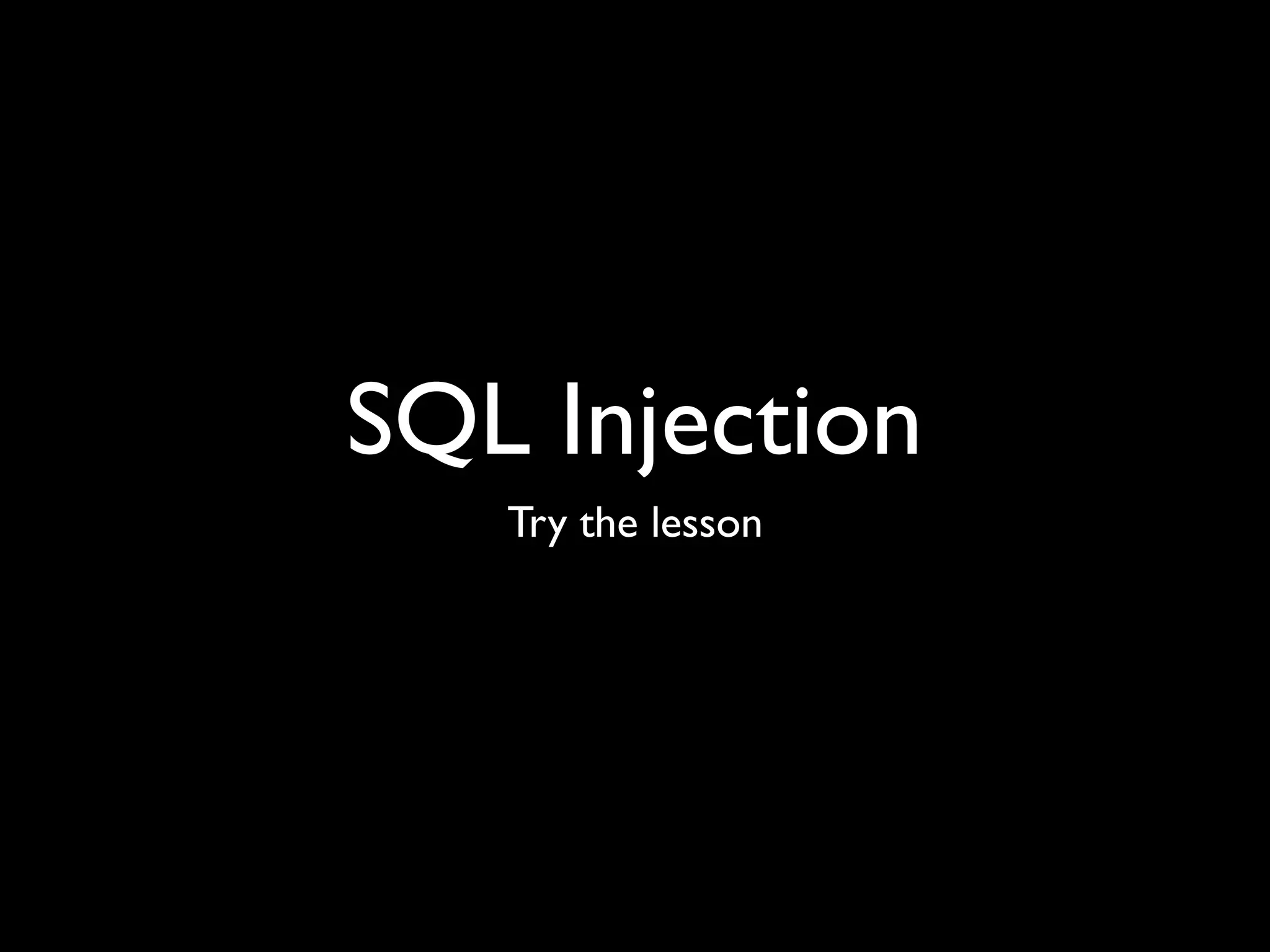 SQL Injection
Try the lesson
 
