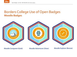Borders College Use of Open Badges
Open Badges: Jisc RSC Y&H Moodle User Group 15/5/14
Moodle Badges
 