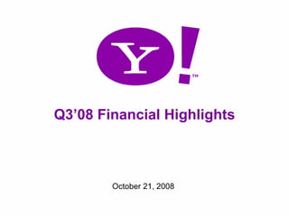 Q3’08 Financial Highlights



            October 21, 2008

1
 