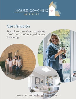 Certificación
Transforma tu vida a través del
diseño escandinavo y el House
Coaching.
www.housecoachinginstitute.com
 
