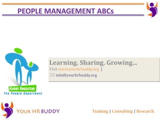 Training | Consulting | Research
PEOPLE MANAGEMENT ABCs
Learning. Sharing. Growing...
Visit www.yourhrbuddy.org |
 info@yourhrbuddy.org
 