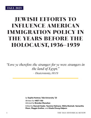 JEWISH EFFORTS TO
INFLUENCE AMERICAN
IMMIGRATION POLICY IN
THE YEARS BEFORE THE
HOLOCAUST,1936–1939
“Love ye therefore the...