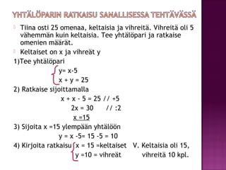  Tiina osti 25 omenaa, keltaisia ja vihreitä. Vihreitä oli 5
  vähemmän kuin keltaisia. Tee yhtälöpari ja ratkaise
  omen...