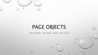PAGE OBJECTS
THE GOOD, THE BAD, AND THE UGLY
 