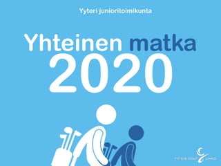 Yhteinen matka
2020
Yyteri junioritoimikunta
 