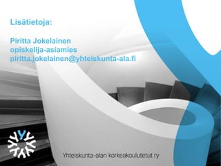Lisätietoja:
Piritta Jokelainen
opiskelija-asiamies
piritta.jokelainen@yhteiskunta-ala.fi
 