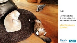 Tack!
Etsitkö lisätietoa,
lähteitä, mittareita?
Nappaa nettihihasta:
tohtorilletoita.com
digitalia.fi
 