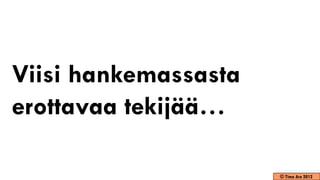 Viisi hankemassasta
erottavaa tekijää…

                      © Timo Aro 2012
 