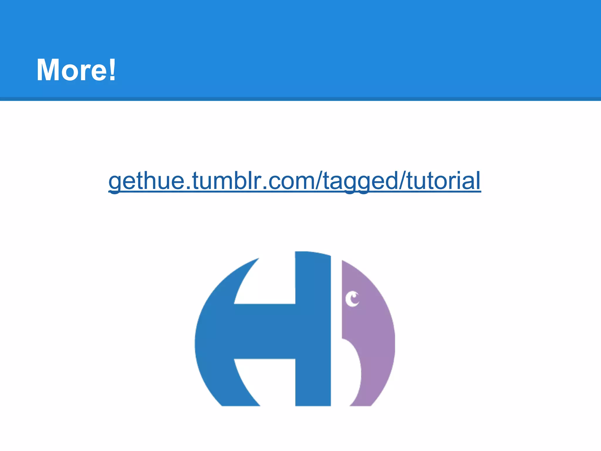 More!
gethue.tumblr.com/tagged/tutorial
 