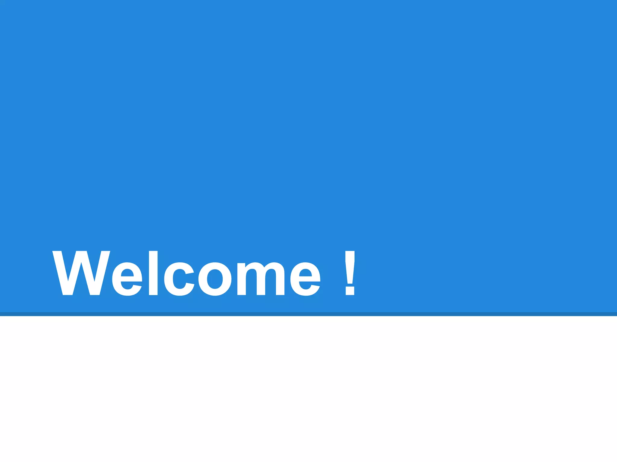 Welcome !
 