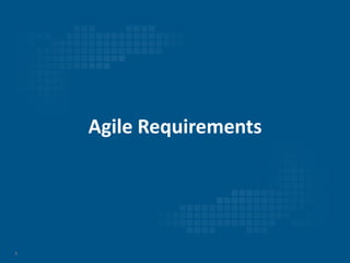 8
Agile Requirements
 