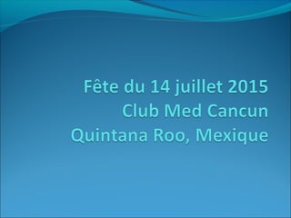 Fête du 14 juillet 2015 Club Med Cancun, Mexique