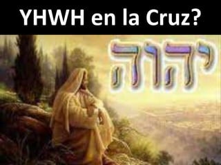 YHWH en la Cruz?
 