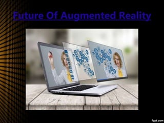 Future Of Augmented Reality
 