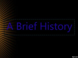 A Brief History
 