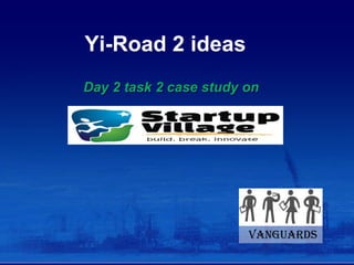 Yi-Road 2 ideas
Day 2 task 2 case study on

Vanguards

 