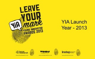 YIA Launch
Year - 2013
 