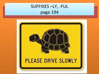 SUFFIXES –LY, -FUL
page 194