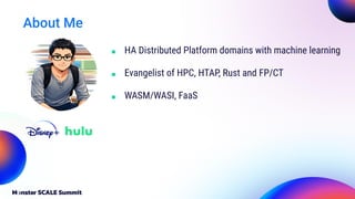 ■ HA Distributed Platform domains with machine learning
■ Evangelist of HPC, HTAP, Rust and FP/CT
■ WASM/WASI, FaaS
Your photo
goes here,
smile :)
About Me
 