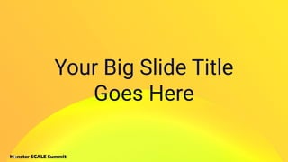 Your Big Slide Title
Goes Here
 