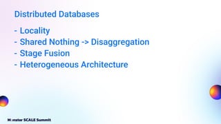 Distributed Databases
- Locality
- Shared Nothing -> Disaggregation
- Stage Fusion
- Heterogeneous Architecture
 