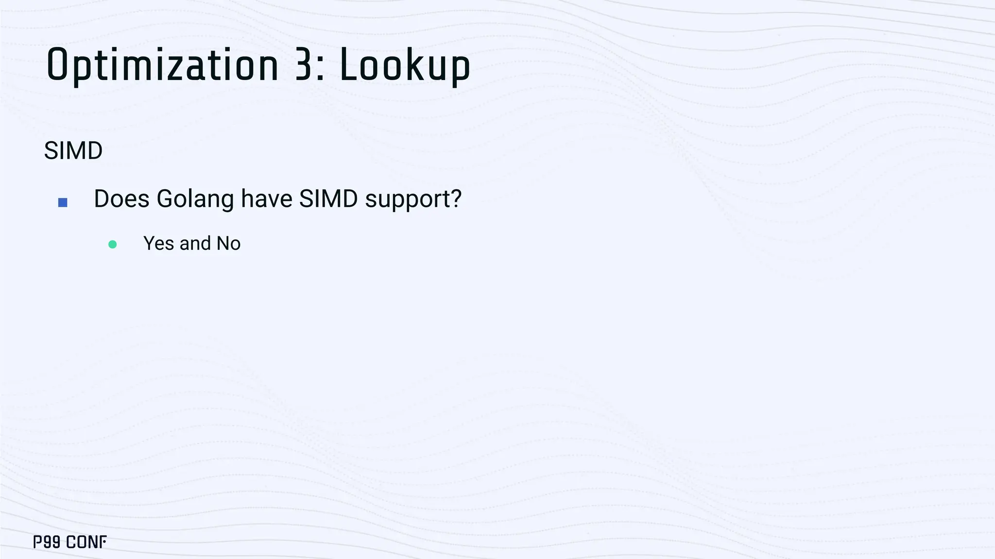Optimization 3: Lookup SIMD ■ Does Golang have SIMD support? ● Yes and No 