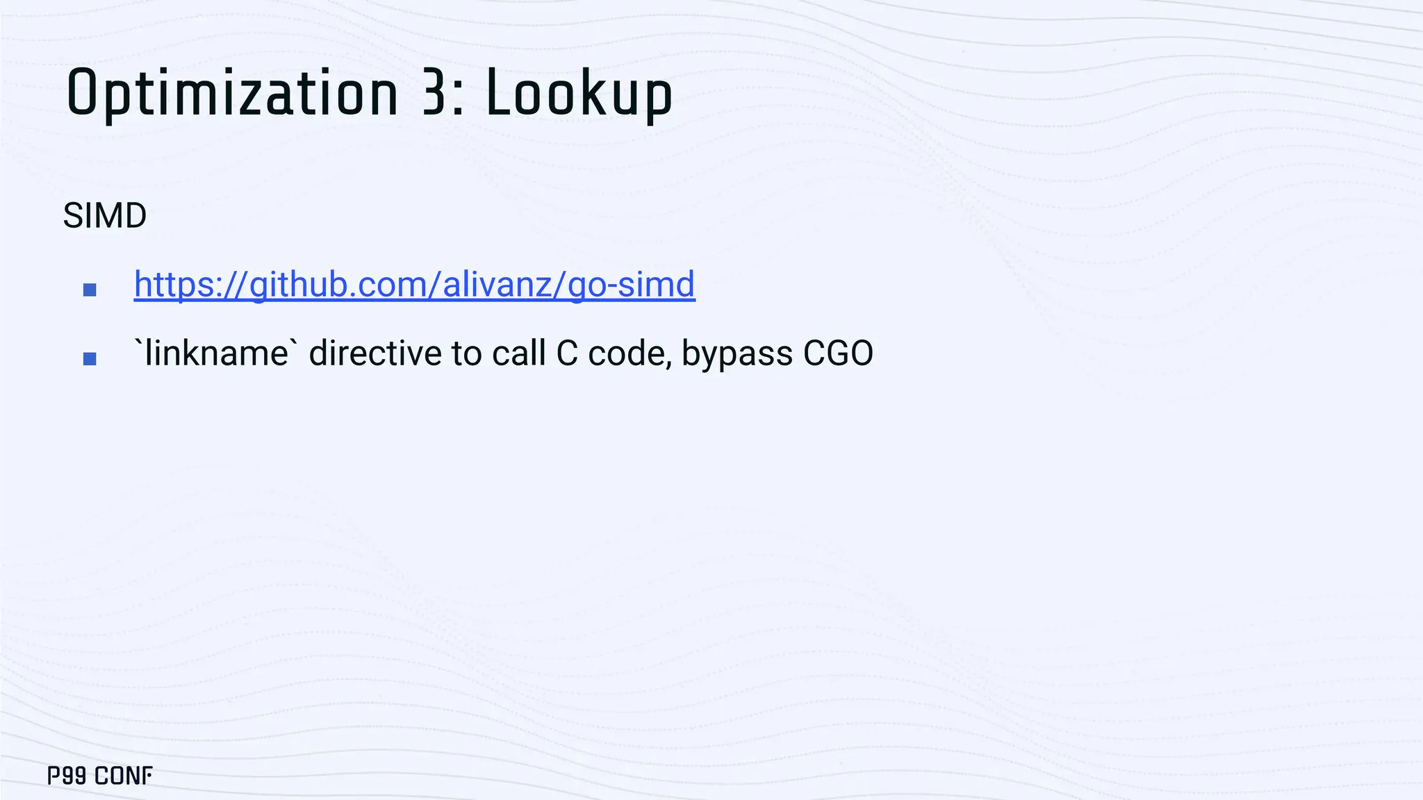 Optimization 3: Lookup SIMD ■ https://github.com/alivanz/go-simd ■ `linkname` directive to call C code, bypass CGO 