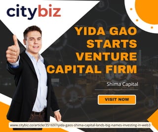 YIDA GAO
STARTS
VENTURE
CAPITAL FIRM
VISIT NOW
Shima Capital
www.citybiz.co/article/351697/yida-gaos-shima-capital-lands-big-names-investing-in-web3
 