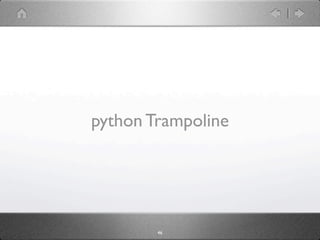 python Trampoline




        46
 
