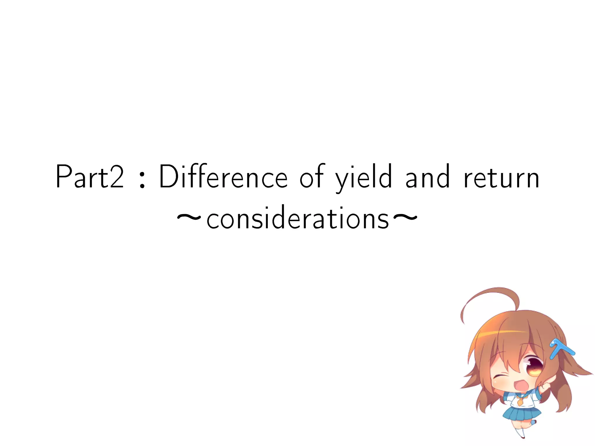 Part2：Dierence of yield and return
∼considerations∼
 