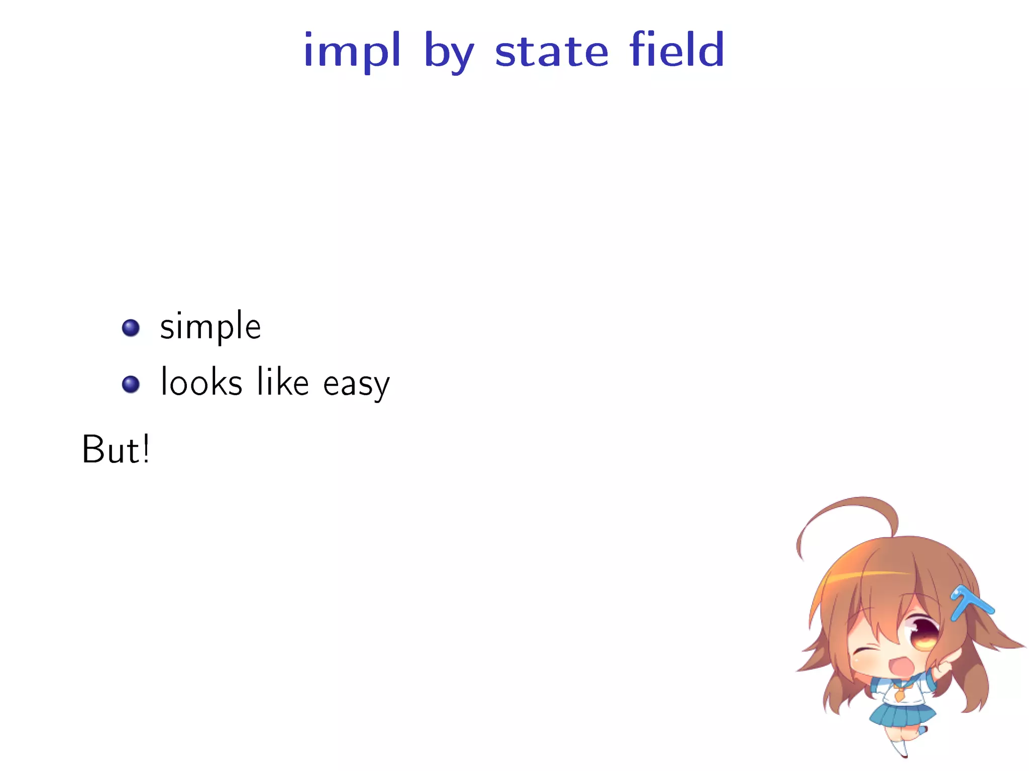 impl by state eld
simple
looks like easy
But!
 