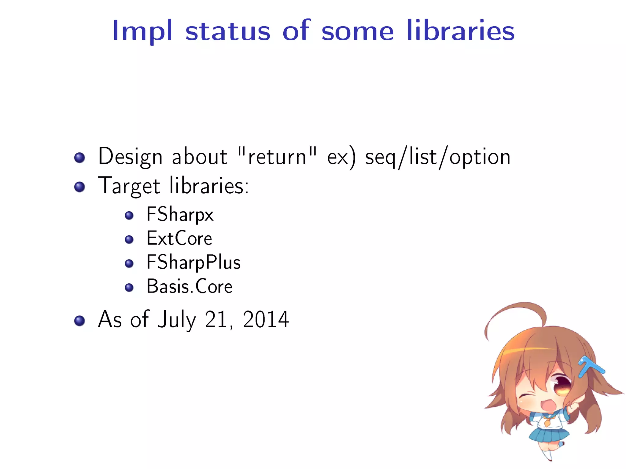 Impl status of some libraries
Design about return ex) seq/list/option
Target libraries:
FSharpx
ExtCore
FSharpPlus
Basis.Core
As of July 21, 2014
 