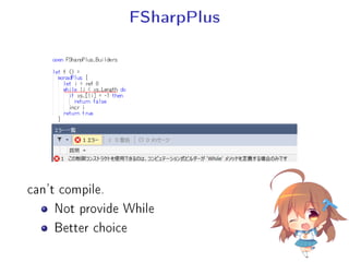 FSharpPlus
can't compile.
Not provide While
Better choice
 