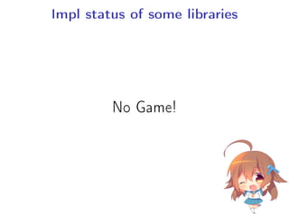 Impl status of some libraries
No Game!
 