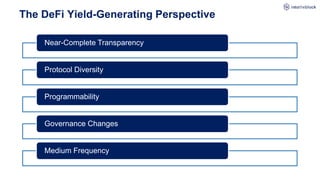 The DeFi Yield-Generating Perspective
Near-Complete Transparency
Protocol Diversity
Programmability
Governance Changes
Medium Frequency
 
