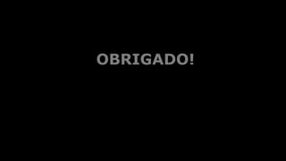 OBRIGADO!
 