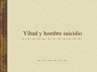Yihad y hombre  suicidio 