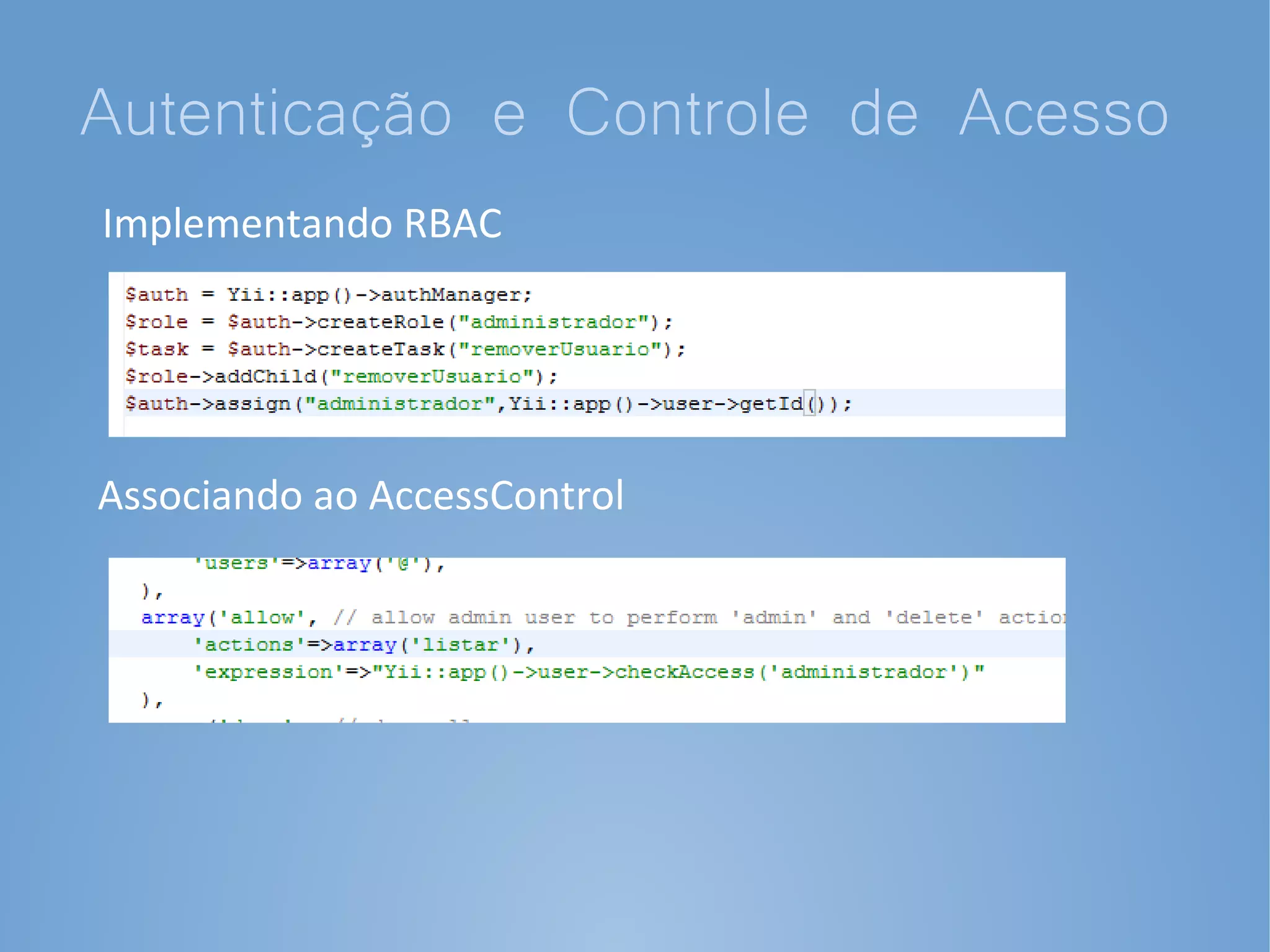 Autenticação e Controle de Acesso
Implementando RBAC




Associando ao AccessControl
 