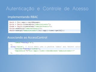 Autenticação e Controle de Acesso
Implementando RBAC




Associando ao AccessControl
 