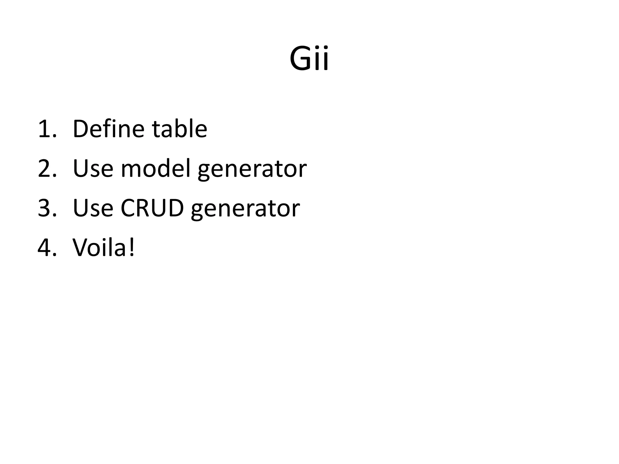 GiiDefine tableUse model generatorUse CRUD generatorVoila!