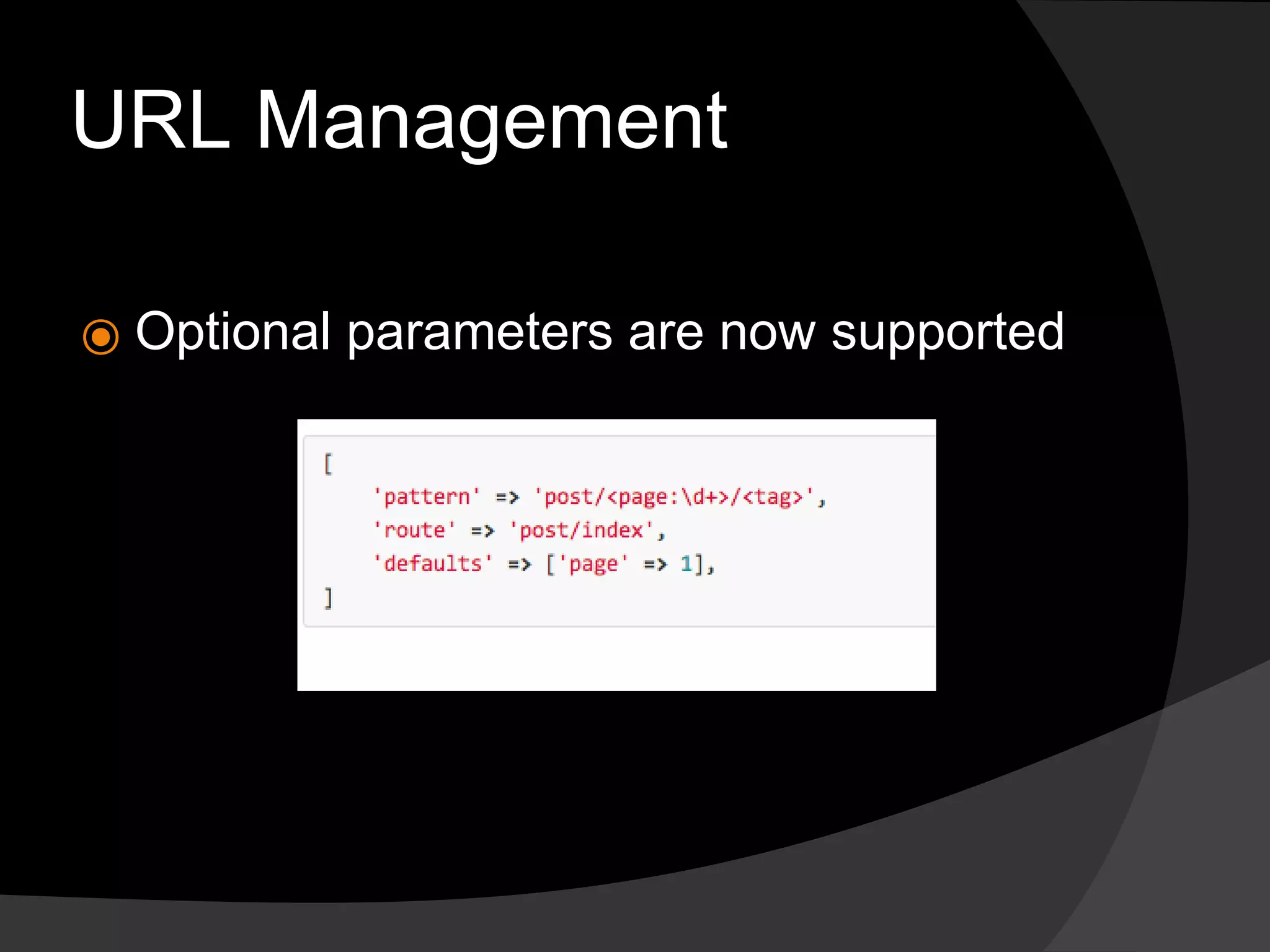 URL Management
⦿ Optional parameters are now supported
 
