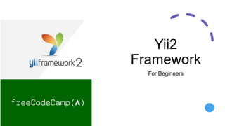 Yii2
Framework
For Beginners
 
