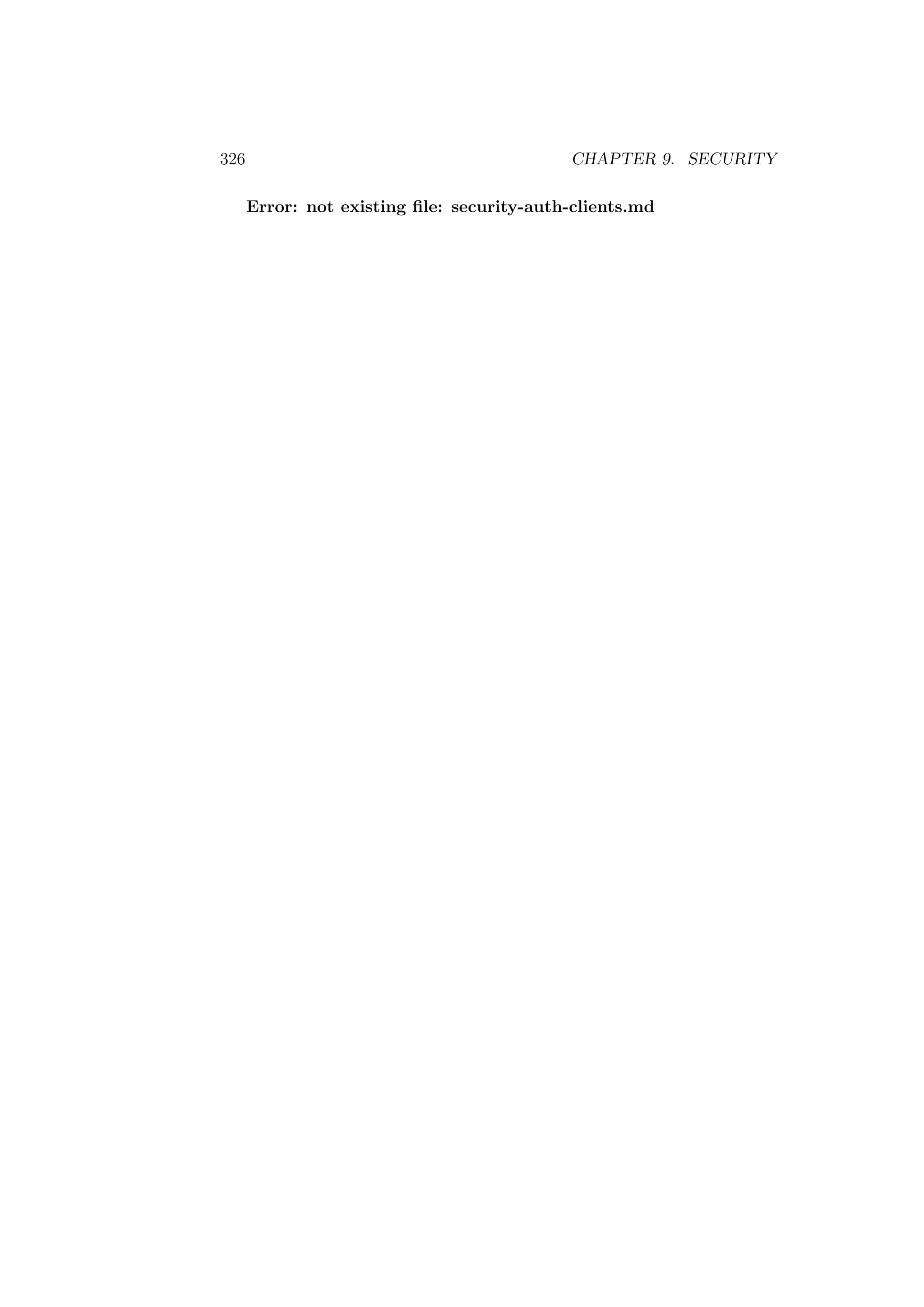 326 CHAPTER 9. SECURITY
Error: not existing ﬁle: security-auth-clients.md
 