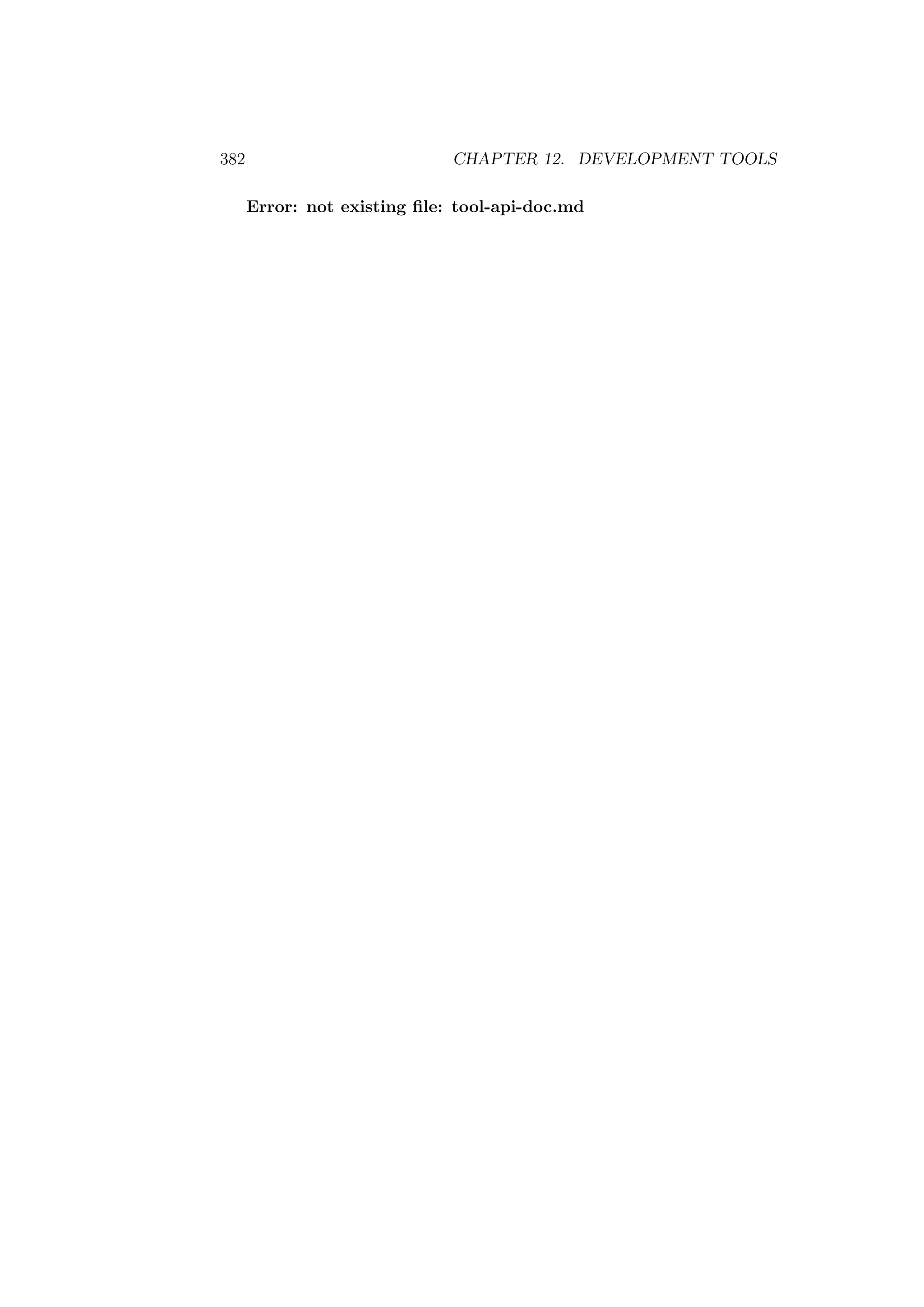 382 CHAPTER 12. DEVELOPMENT TOOLS
Error: not existing ﬁle: tool-api-doc.md
 