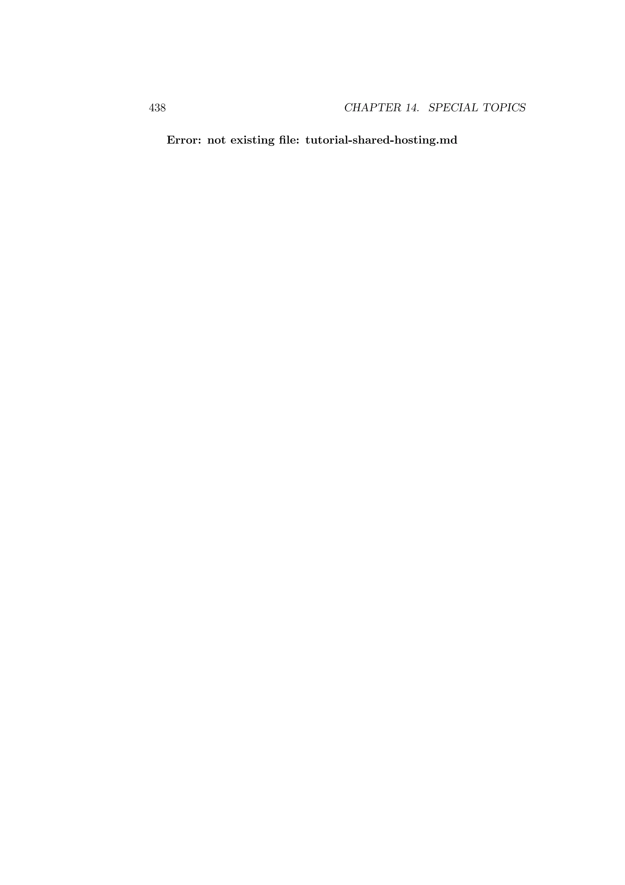 438 CHAPTER 14. SPECIAL TOPICS
Error: not existing ﬁle: tutorial-shared-hosting.md
 