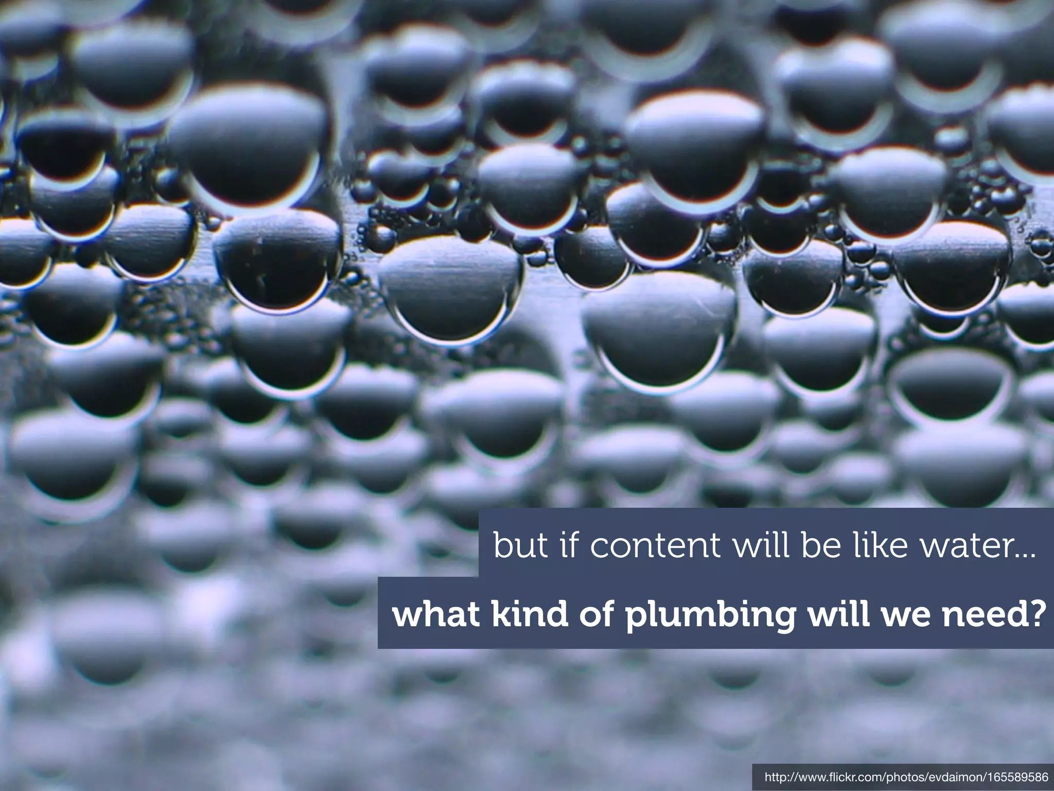 but if content will be like water...
what kind of plumbing will we need?



                      http://www.ﬂickr.com/photos/evdaimon/165589586
 