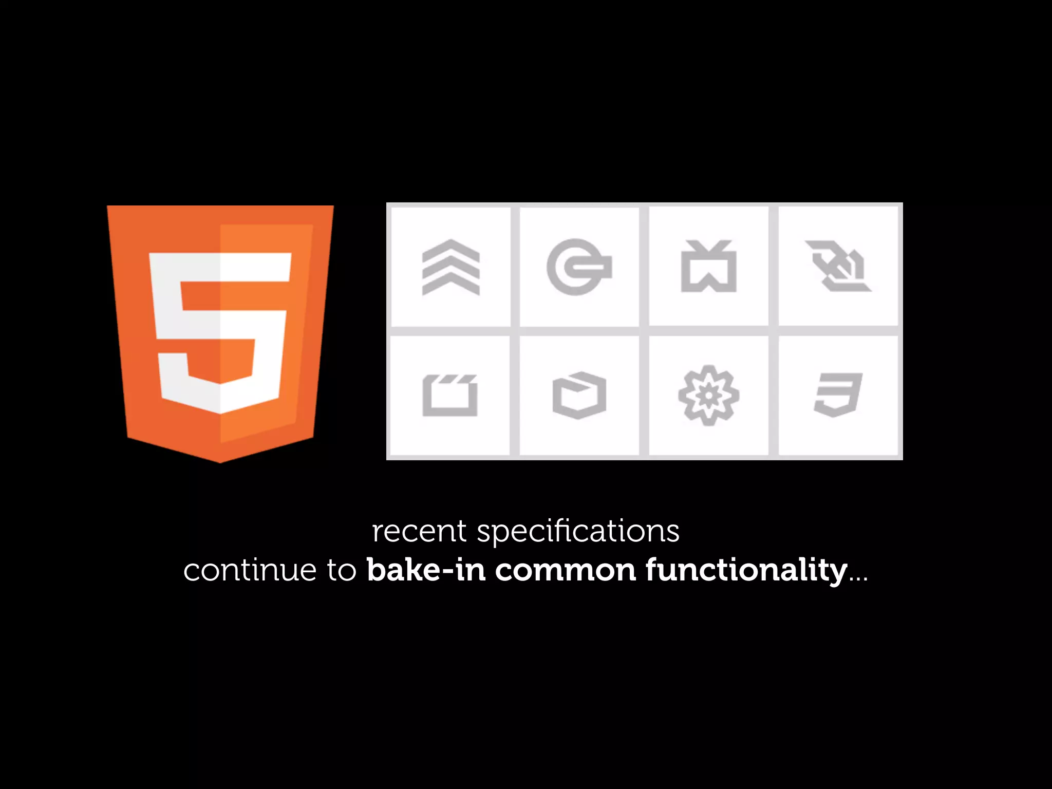 recent speciﬁcations
continue to bake-in common functionality...
 