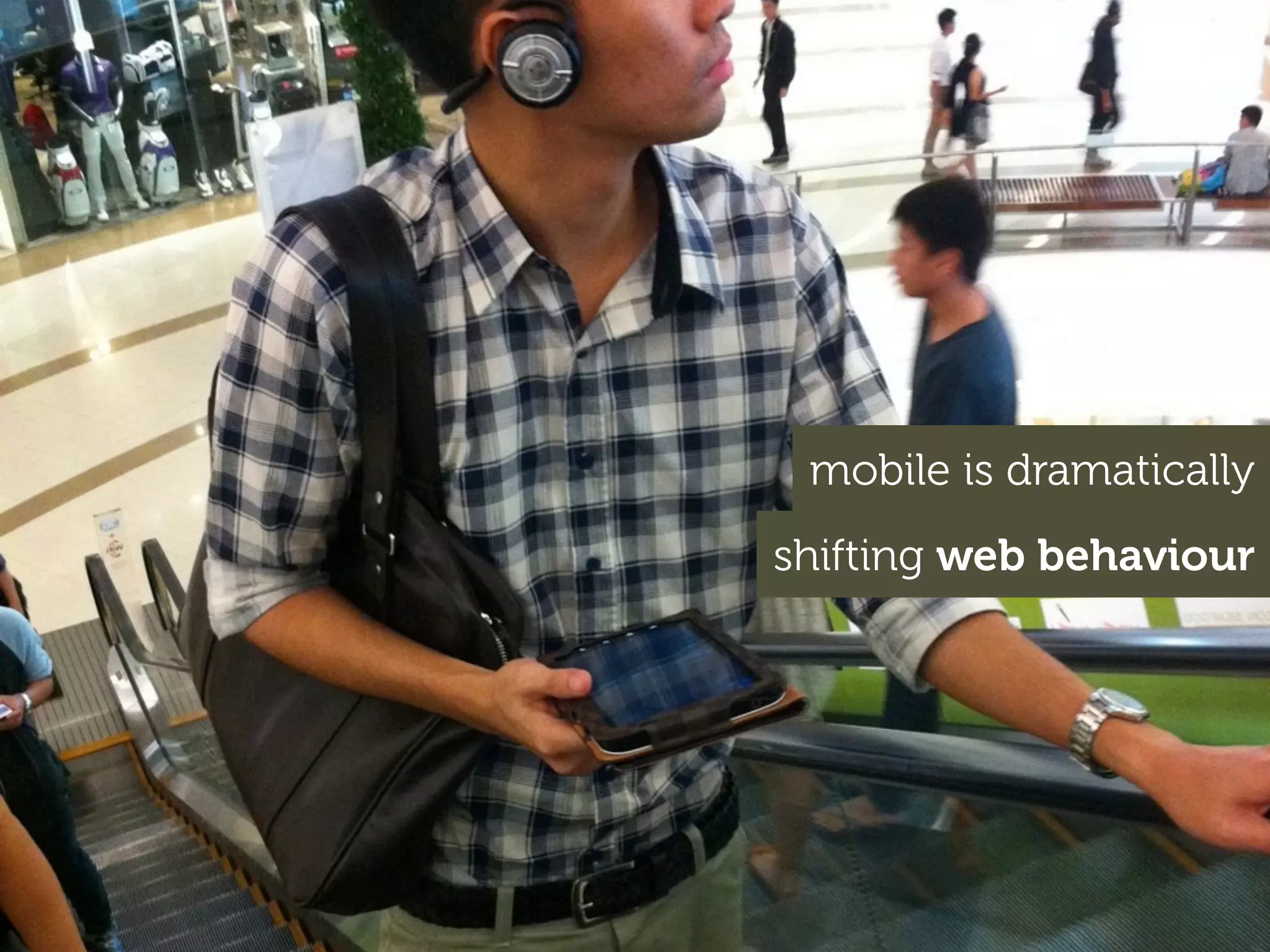 mobile is dramatically
shifting web behaviour
 
